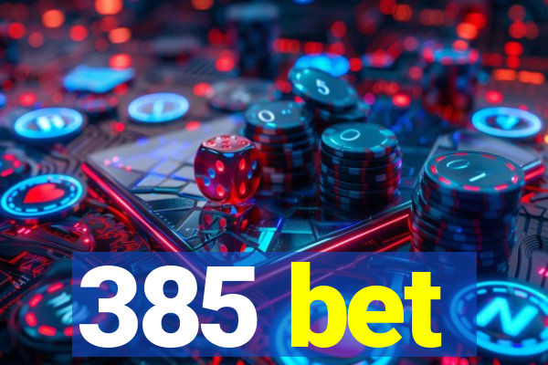 385 bet